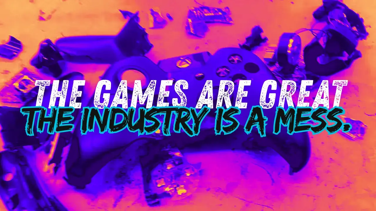 The Games Are Great. The Industry Is a Mess. Both Are True.